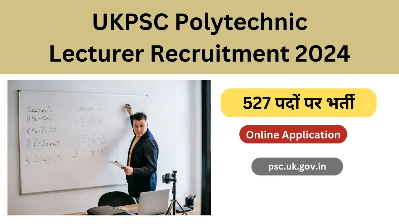 UKPSC Polytechnic Lecturer Recruitment 2024, 527 पद, psc.uk.gov.in
